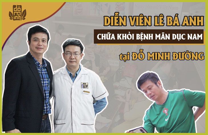 Diễn viên Lê Bá Anh chữa thành công bệnh sinh lý nam tại Đỗ Minh Đường