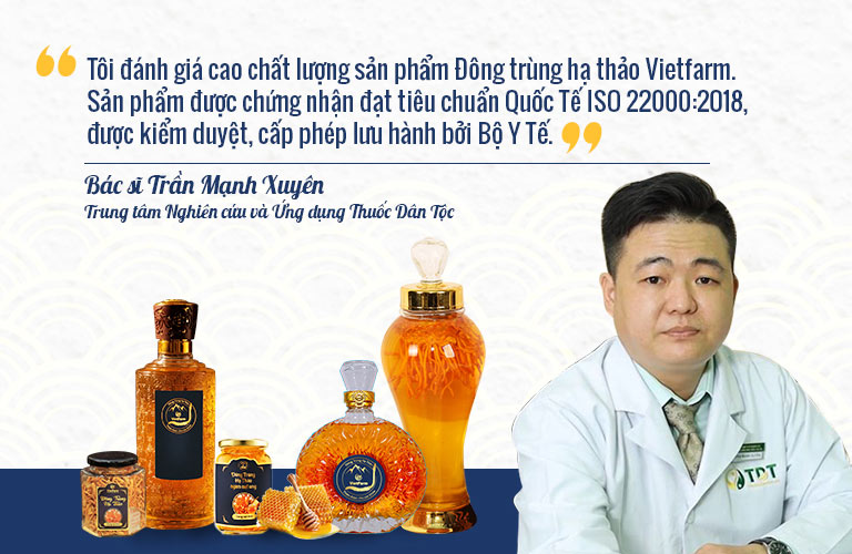 Bác sĩ Trần Mạnh Xuyên đánh giá cao chất lượng Đông trùng hạ thảo Vietfarm